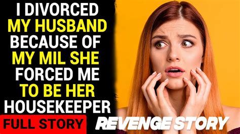 i divorced my husband because of my mother in law she forced me to be her housekeeper youtube