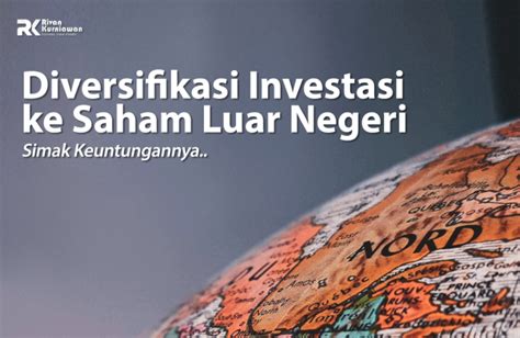 DIVERSIFIKASI INVESTASI KE SAHAM LUAR NEGERI SIMAK KEUNTUNGANNYA Kampung Pasar Modal