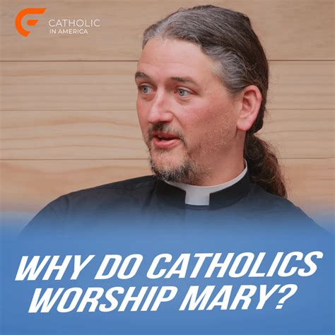 Why Do Catholics Worship Mary Catholic In America