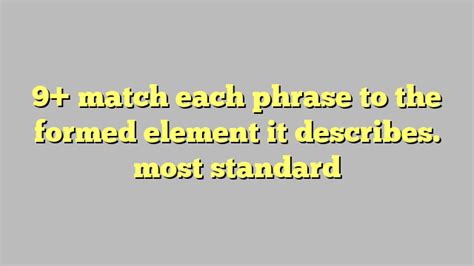 9 Match Each Phrase To The Formed Element It Describes Most Standard