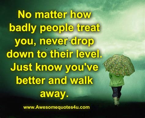 No Matter How Badly People Treat You