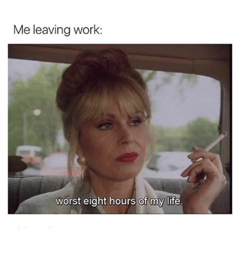 Me Leaving Work Worst Eight Hours Of My Life ⠀ Funny Meme On Sizzle