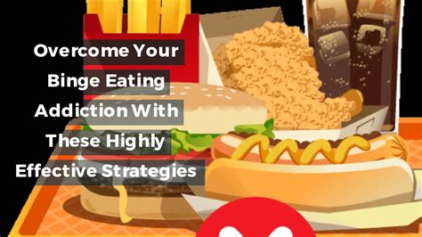Overcome Your Binge Eating Addiction With These Highly Effective