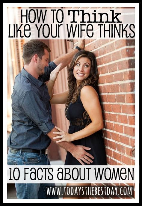 how to think like your wife thinks {10 truths about women} today s the best day love and