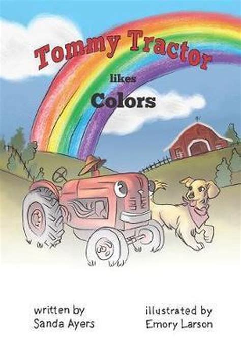 Tommy Tractors Adventures Tommy Tractor Likes Colors Sanda Ayers