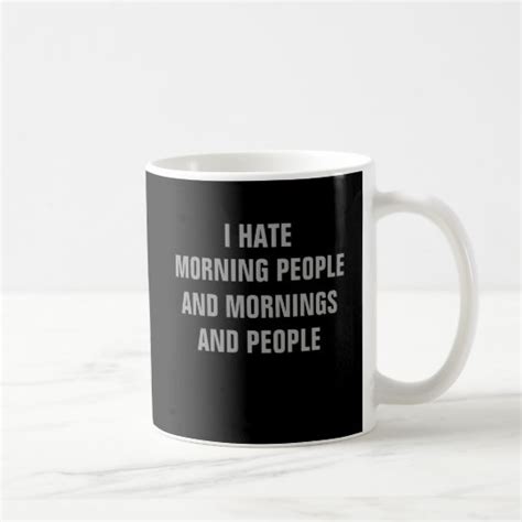 i hate morning people and mornings and people coffee mug