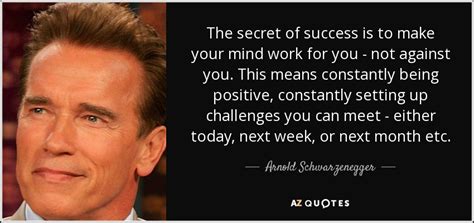 Arnold Schwarzenegger Quote The Secret Of Success Is To Make Your Mind