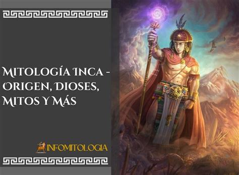 Mitología Inca Origen Dioses Mitos Y Más