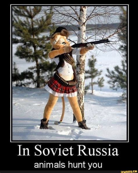 In Soviet Russia Animals Hunt You Ifunny Furry Meme In Soviet