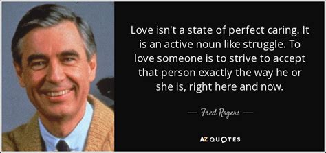 Fred Rogers Quote Love Isnt A State Of Perfect Caring It Is An