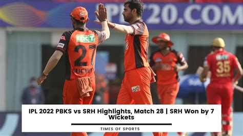 Ipl 2022 Pbks Vs Srh Highlights Match 28 Srh Won By 7 Wickets