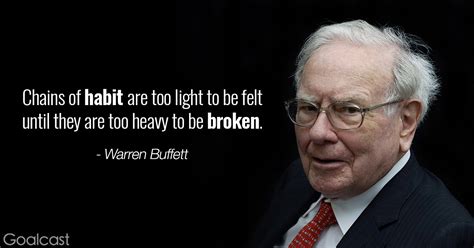 Here are 40 of the most inspiring warren buffett quotes: Warren Buffett quote - Chains of habit are too light to be ...