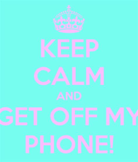 #nice #my phone #get off. Stay Off My Phone Quotes. QuotesGram
