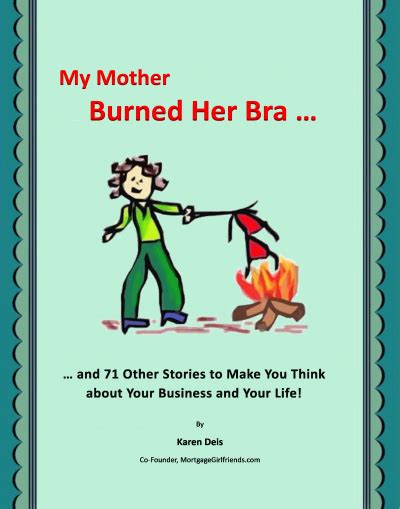 my mother burned her bra…and other stories to make you think about your business and your life