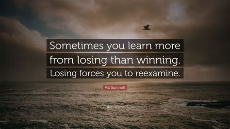 Pat Summitt Quote Sometimes You Learn More From Losing Than Winning