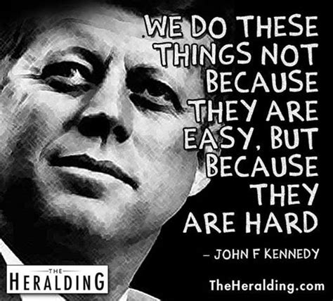 We Do These Things Not Because They Are Easy But Because They Are Hard