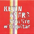 KEVIN AYERS Still Life With Guitar reviews