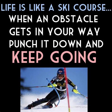 Life Is Like A Ski Couse Skiing Quotes Ski Racing Quotes Skiing