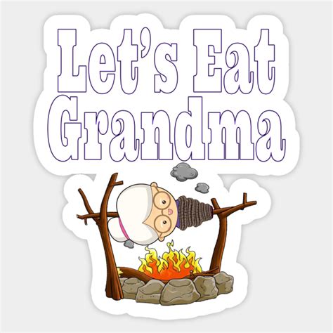 Lets Eat Grandma Grammar Humor Sticker Teepublic