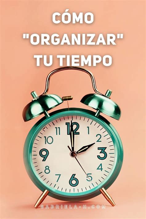 Cómo Organizar Tu Tiempo Y Ser Más Productiva — Gabrielah Como Organizar Mi Tiempo Organizar