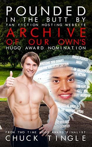 Pounded In The Butt By Fan Fiction Hosting Website Archive Of Our Owns Hugo Award Nomination By