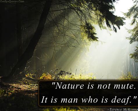 Nature is not mute. It is man who is deaf | Popular inspirational