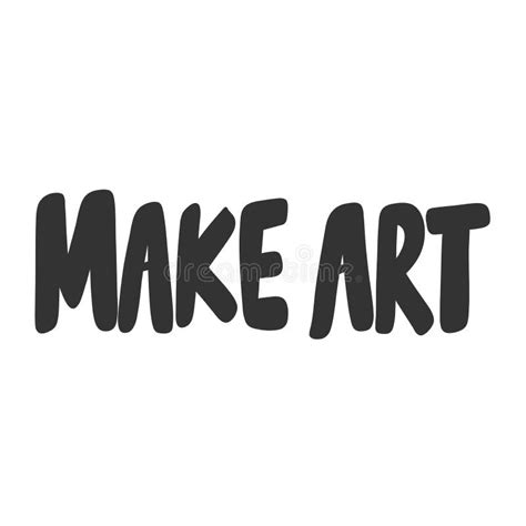 Make Art Vector Hand Drawn Illustration Sticker With Cartoon Lettering