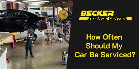 How Often Should My Car Be Serviced Becker Service Center