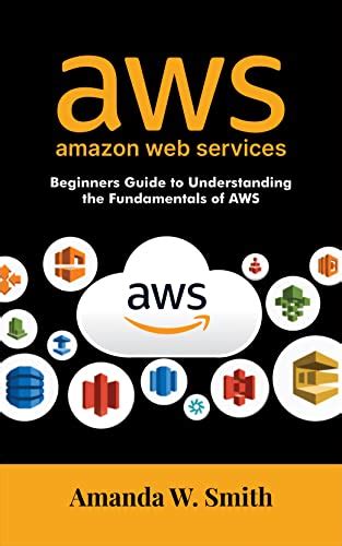 Amazon Web Services Beginners Guide To Understanding The Fundamentals