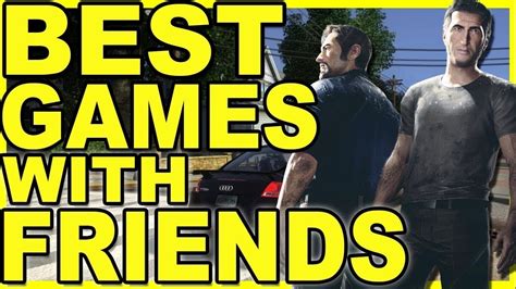 Top 10 Best Games To Play With Friends 10 Great Online Multiplayer