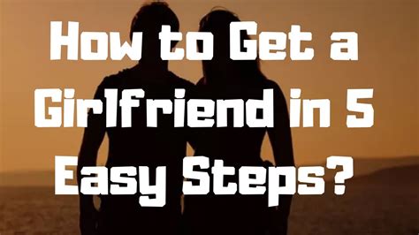 How To Get A Girlfriend In 5 Easy Steps Youtube