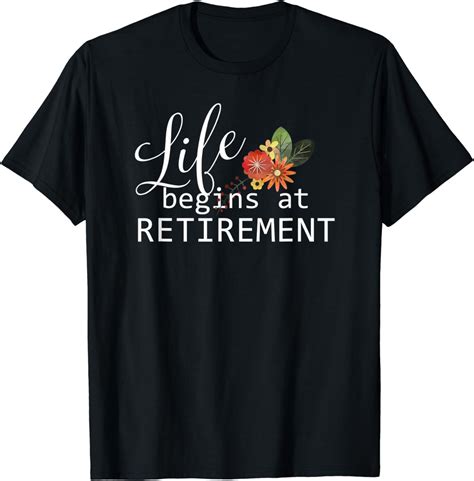 Life Begins At Retirement Quote Floral T Shirt Uk Fashion