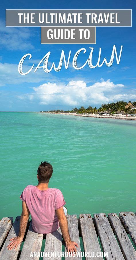 The Ultimate Travel Guide To Cancun Mexico Mexico Travel Cancun