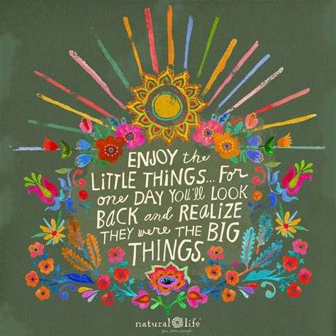 Enjoy The Little Things Natural Life Quotes Feel Good Quotes