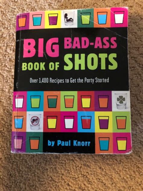 Big Bad Ass Book Of Shots Over 1400 Recipes To Get The Party Started