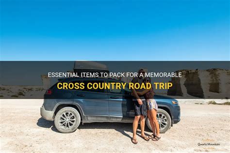 Essential Items To Pack For A Memorable Cross Country Road Trip