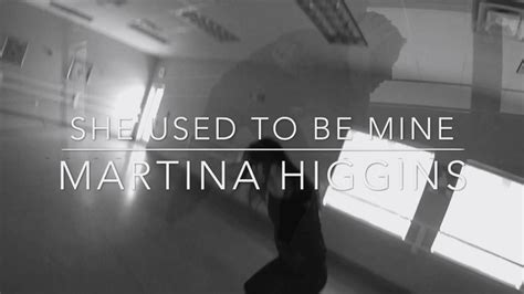 Martina Higgins She Used To Be Mine Youtube