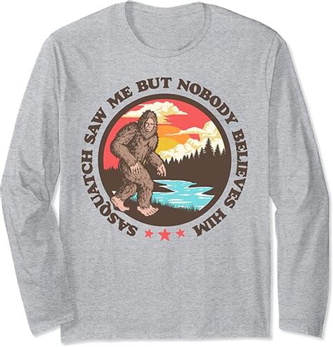 sasquatch saw me but nobody believes him funny bigfoot long sleeve t shirt uk fashion