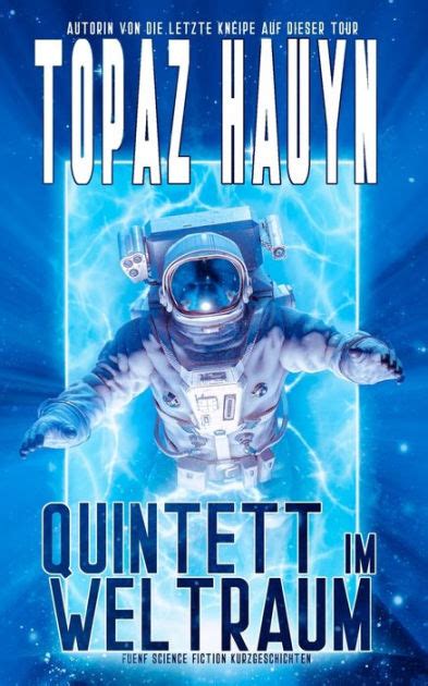 quintett im weltraum fünf science fiction kurzgeschichten by topaz hauyn paperback barnes