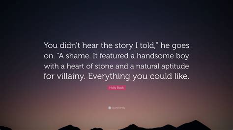 Holly Black Quote: “You didn’t hear the story I told,” he goes on. “A