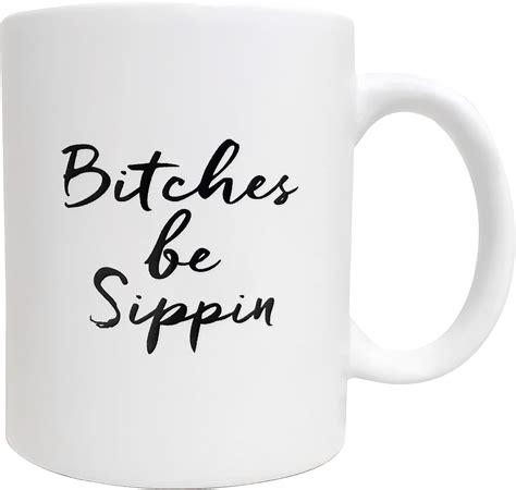 Funny Quote Coffee Mug Cup Bitches Be Sippin Funny T Fun Mugs Gag Ts