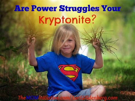 Are Power Struggles Your Kryptonite The Mom Initiative