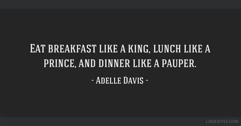 Eat Breakfast Like A King Lunch Like A Prince And Dinner