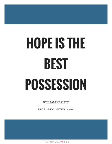 Don't forget to confirm subscription in your email. Hope is the best possession | Picture Quotes