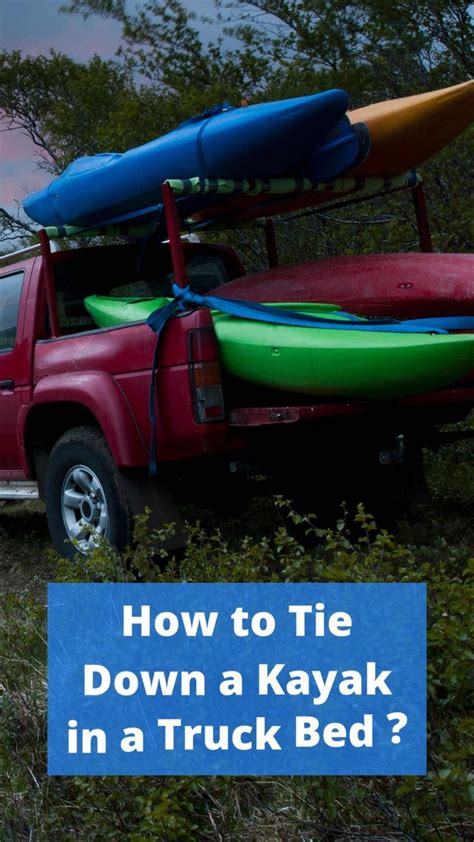 How To Tie Down A Kayak In A Truck Bed Kayaking Tips Kayaking