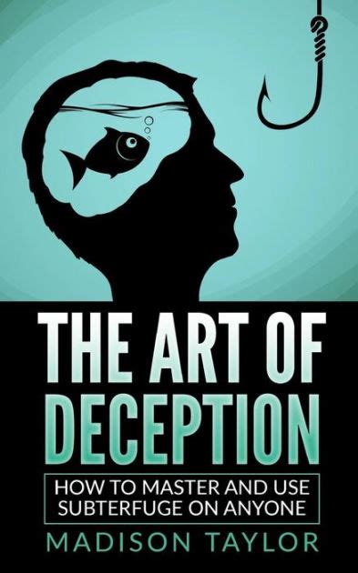 The Art Of Deception How To Master And Use Subterfuge On Anyone By