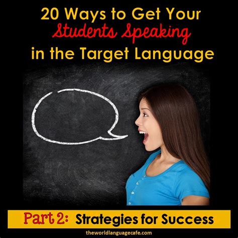 20 Ways To Get Your Students Speaking In The Target Language World