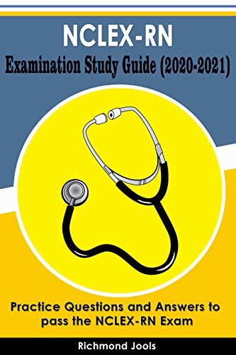 Nclex Rn Examination Study Guide 2020 2021 Practice Questions And