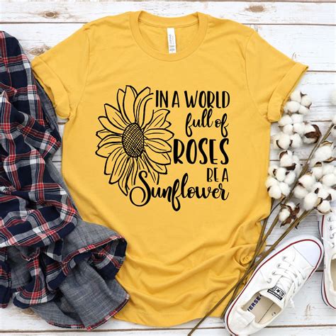 In A World Full Of Roses Be A Sunflower Svg Sunflower Shirts For Women