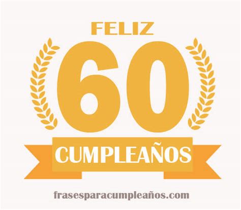 Las Mejores Felicitaciones De Cumpleaños De 60 Años Frases Cumple